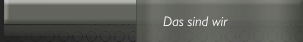 Das sind wir